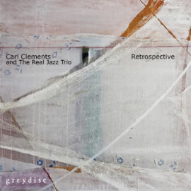 Carl Clements and the Real Jazz Trio - Retrospective
