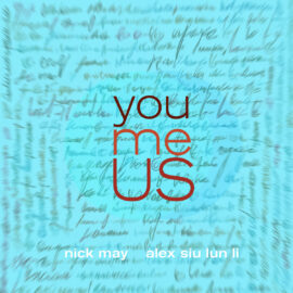 Nick May + Alex Siu Lun Li: You, Me, Us