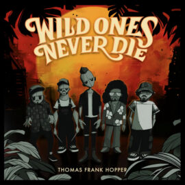 THOMAS FRANK HOPPER - Wild Ones Never Die