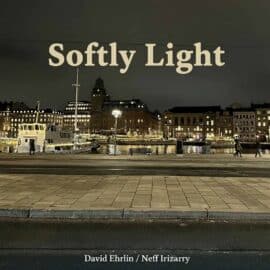 David Ehrlin / Neff Irizarry - Softly Light